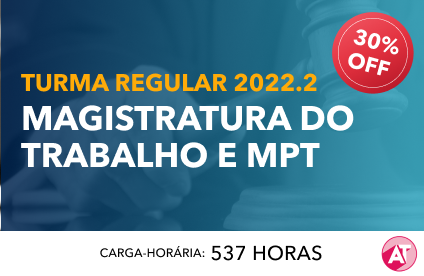 MAGISTRATURA TRABALHISTA E MINISTÉRIO PÚBLICO DO TRABALHO 2022.2